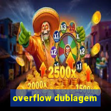 overflow dublagem